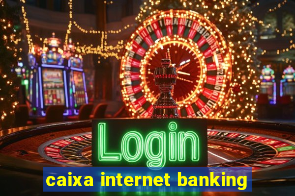 caixa internet banking